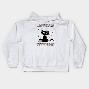 cat and coffee.Touch my coffee i will slap you Kids Hoodie